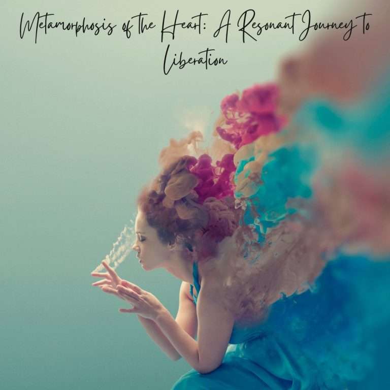 Metamorphosis of the Heart: A Resonant Journey to Liberation