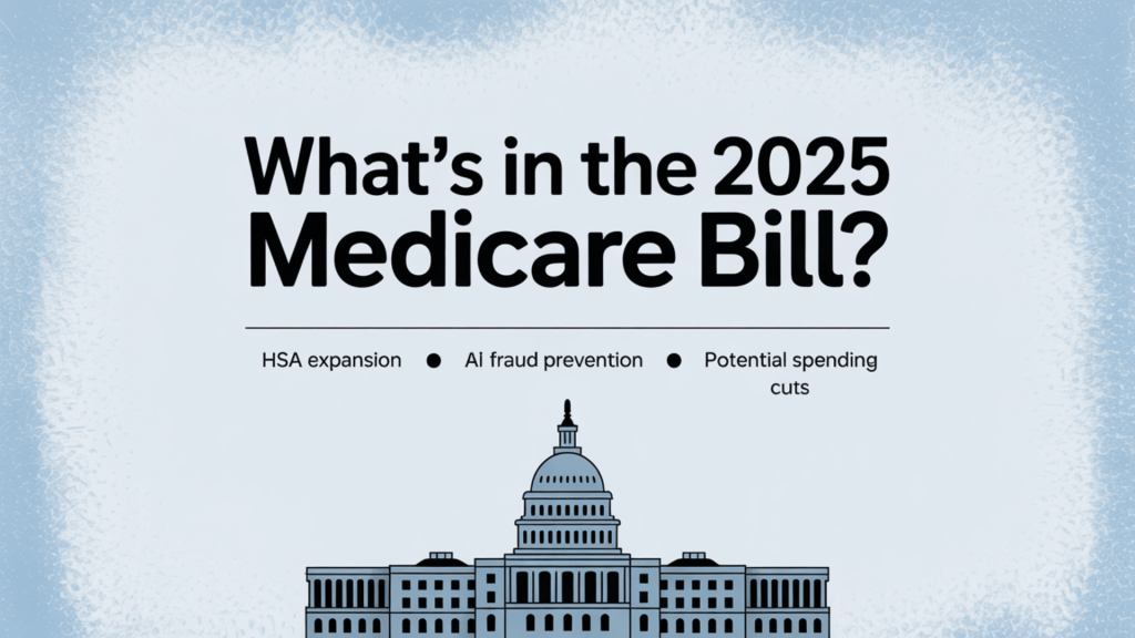 What’s in the 2025 Medicare bill — overview graphic highlighting HSA expansion, AI fraud prevention, and potential Medicare spending cuts.